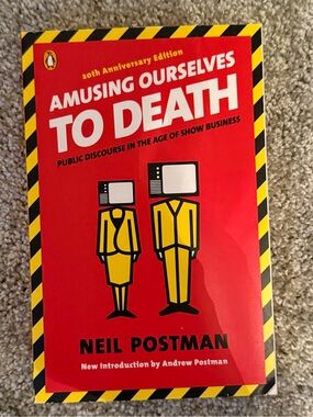 Amusing Ourselves to Death by Neil Postman, 20th Anniversary Edition